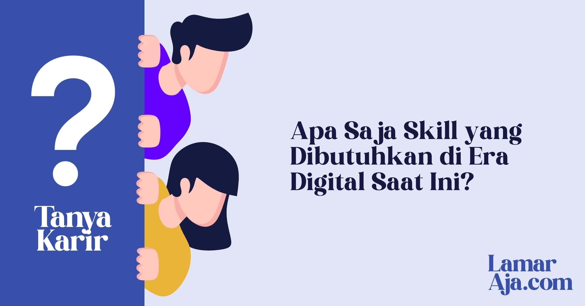 Apa Saja Skill yang Dibutuhkan di Era Digital Saat Ini?